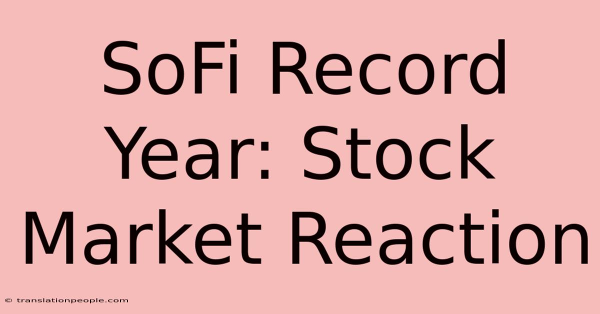 SoFi Record Year: Stock Market Reaction