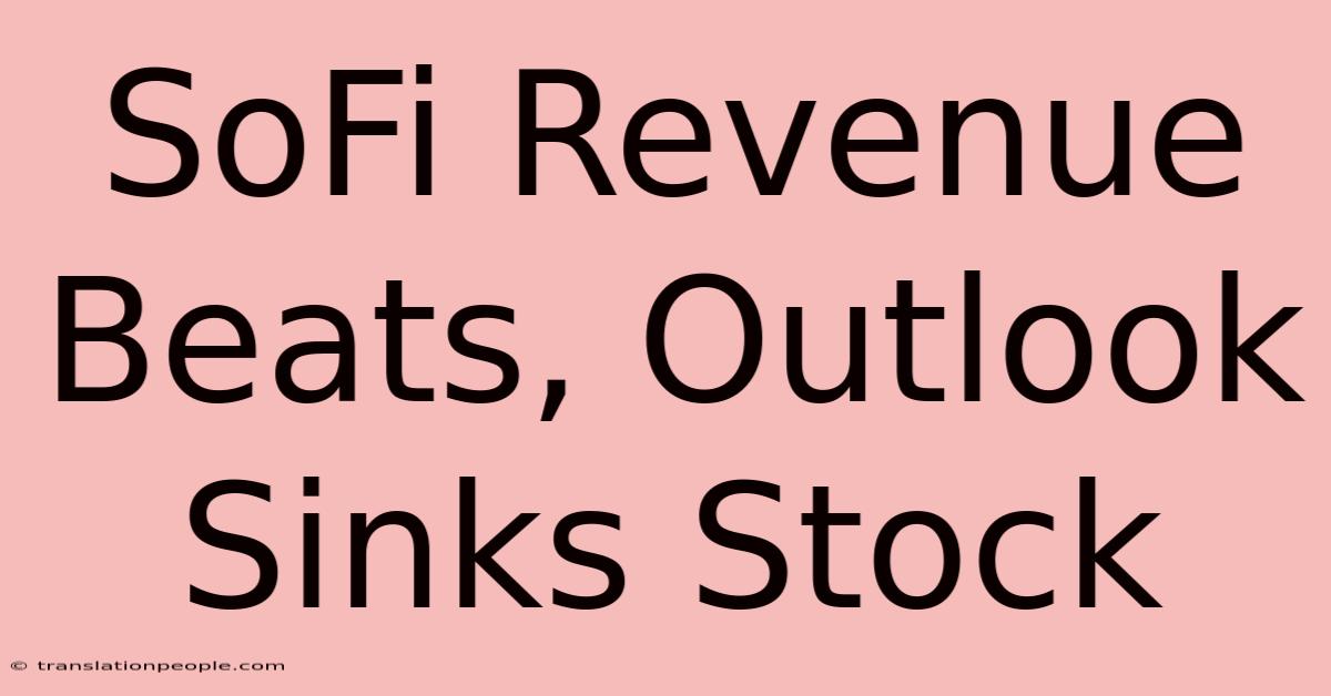 SoFi Revenue Beats, Outlook Sinks Stock