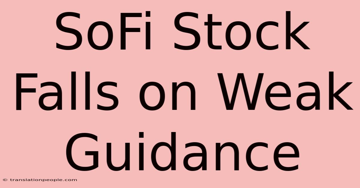 SoFi Stock Falls On Weak Guidance