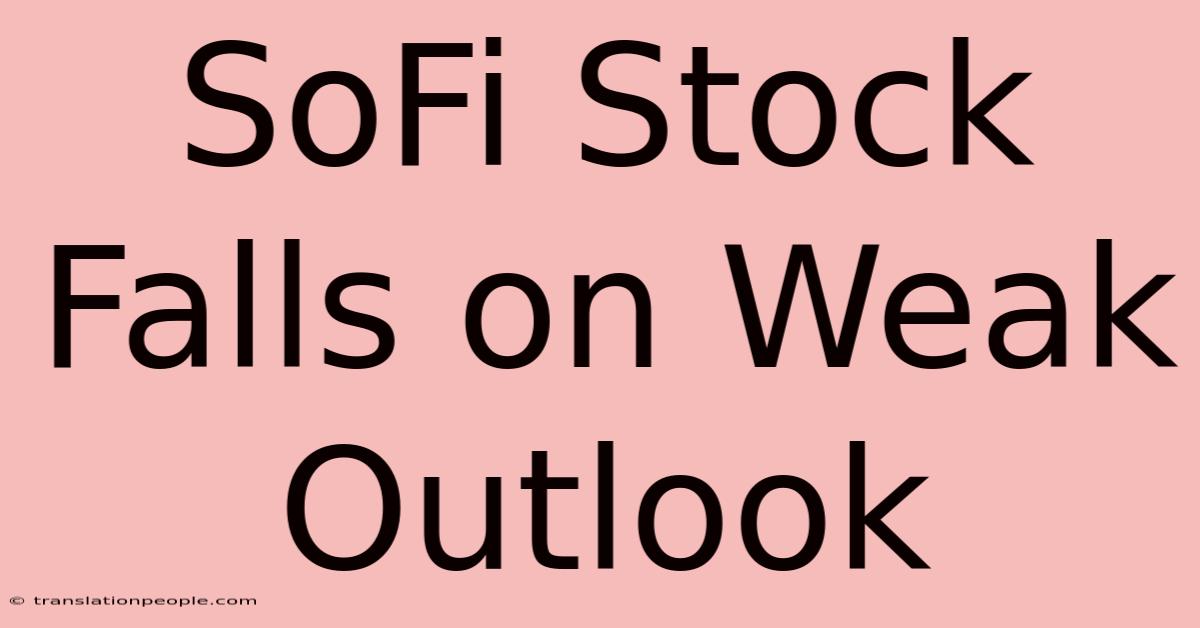 SoFi Stock Falls On Weak Outlook