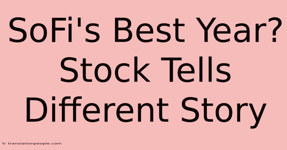 SoFi's Best Year? Stock Tells Different Story