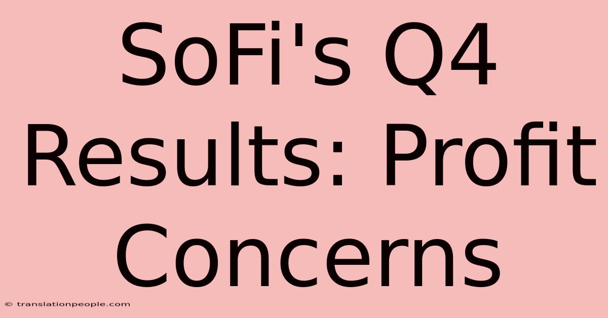 SoFi's Q4 Results: Profit Concerns