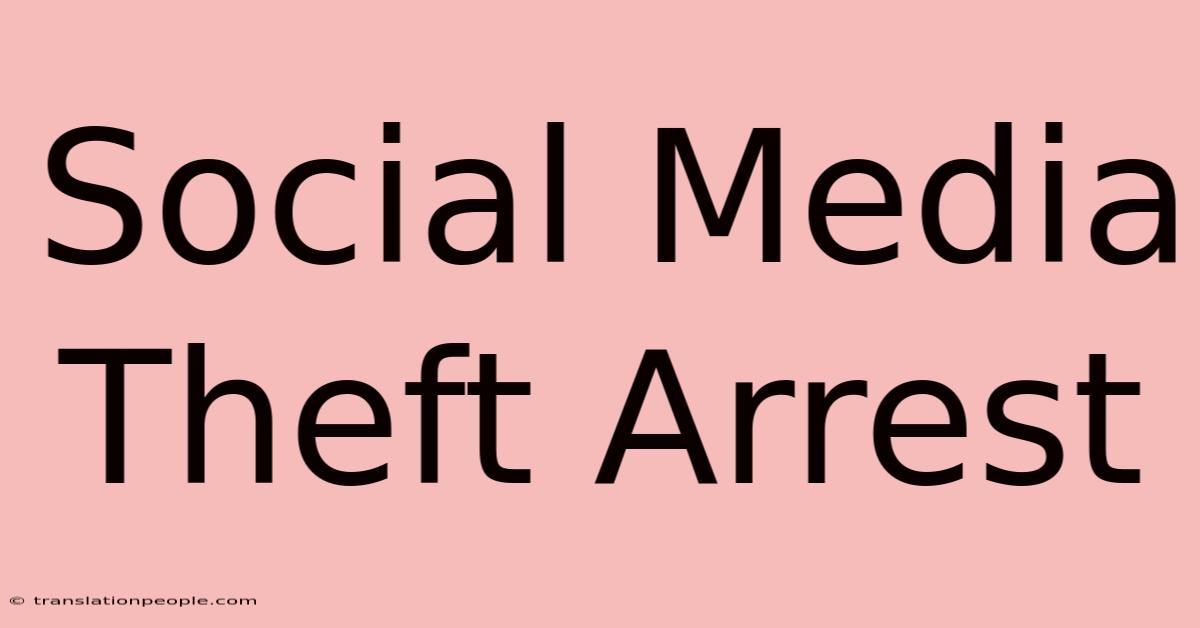 Social Media Theft Arrest