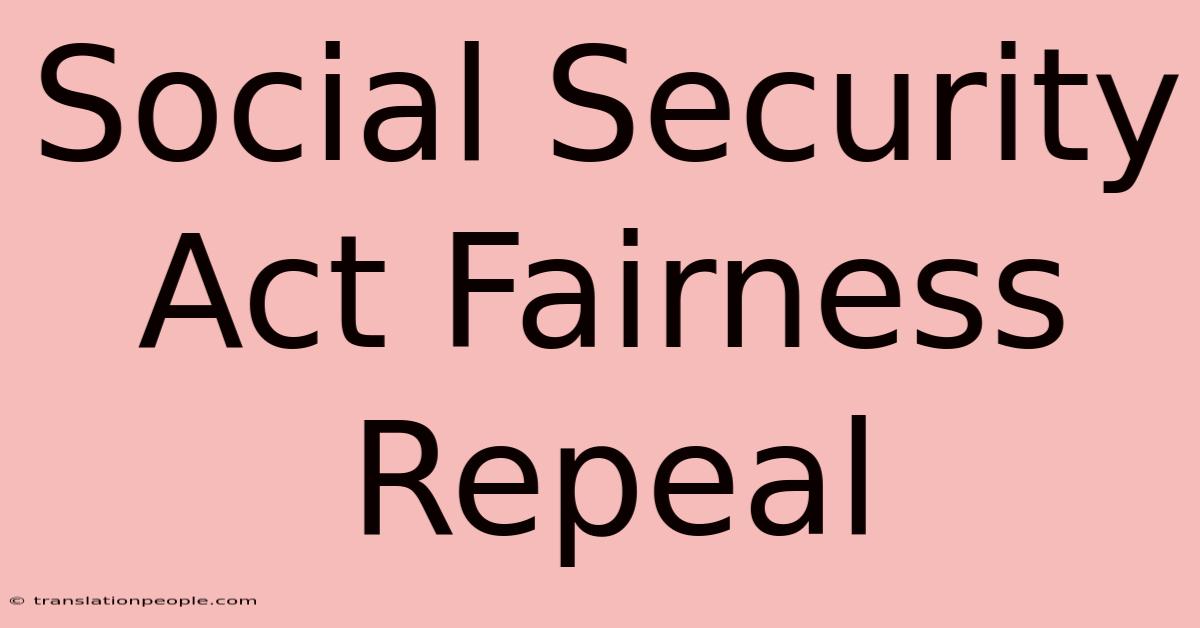 Social Security Act Fairness Repeal