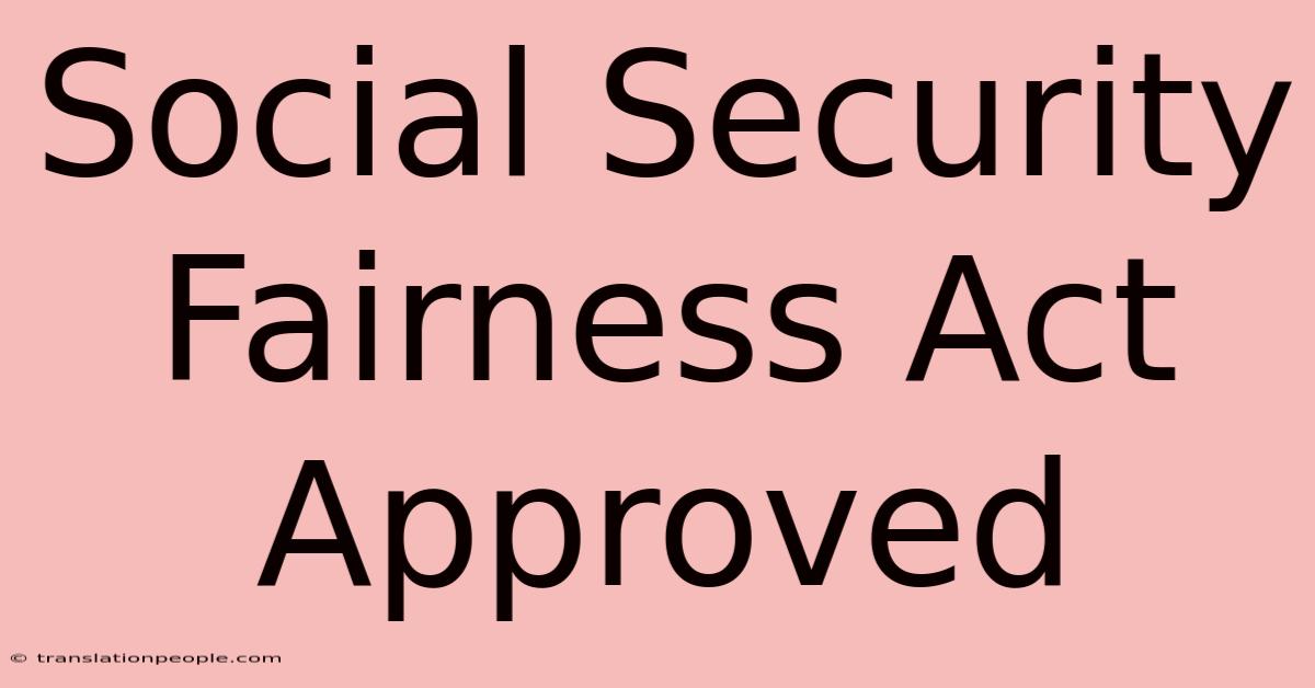 Social Security Fairness Act Approved