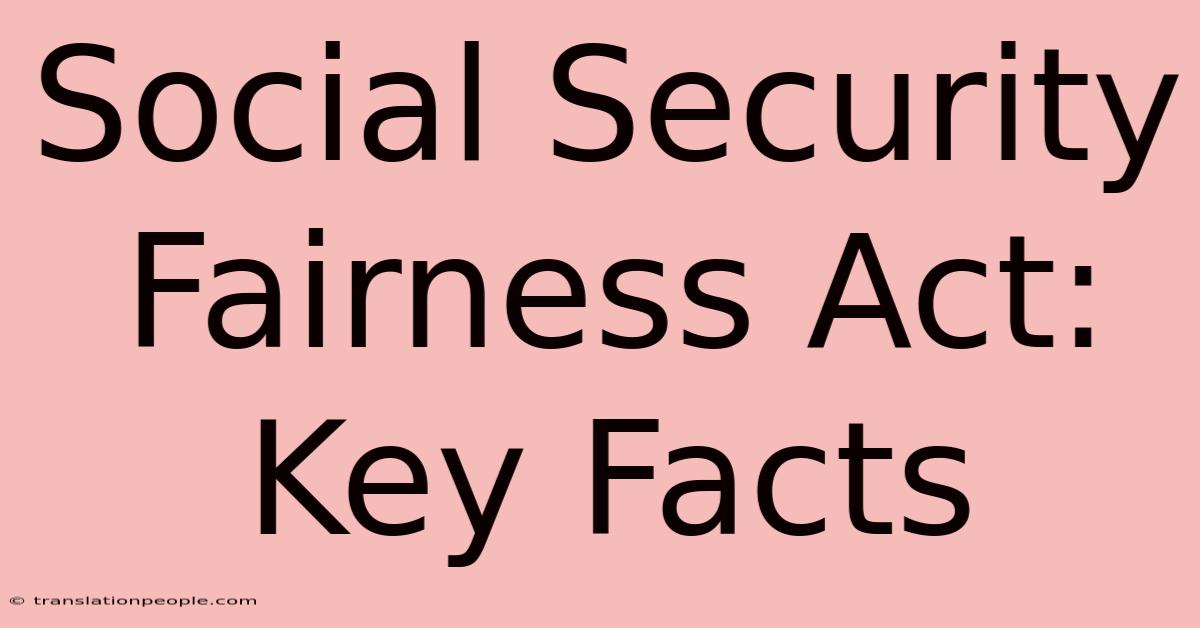 Social Security Fairness Act: Key Facts