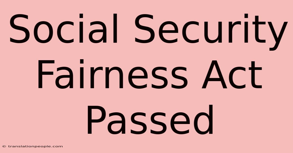 Social Security Fairness Act Passed