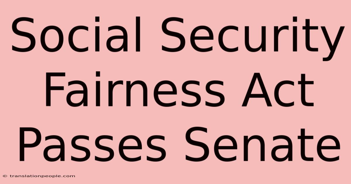 Social Security Fairness Act Passes Senate