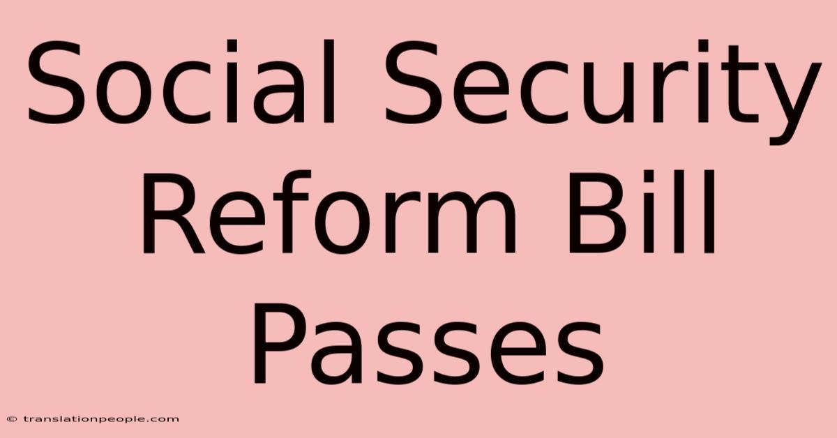 Social Security Reform Bill Passes