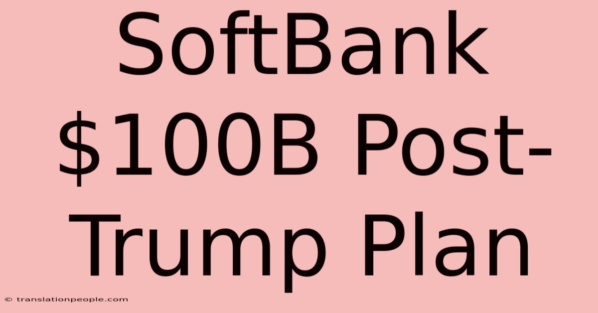 SoftBank $100B Post-Trump Plan