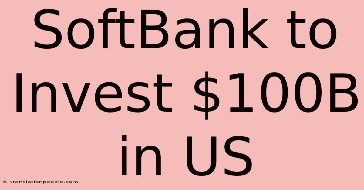 SoftBank To Invest $100B In US