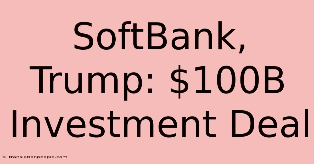 SoftBank, Trump: $100B Investment Deal