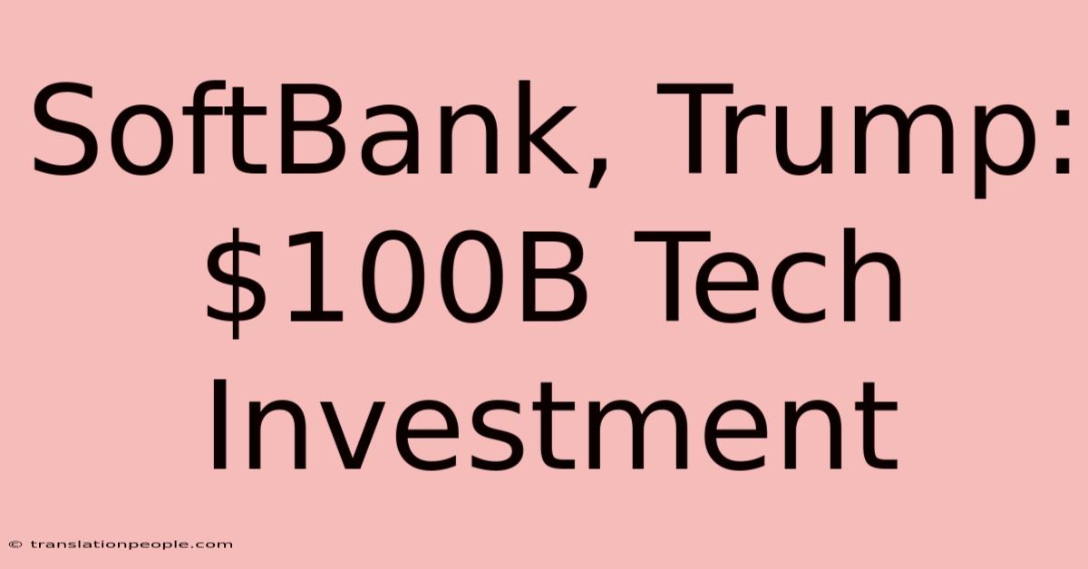 SoftBank, Trump: $100B Tech Investment