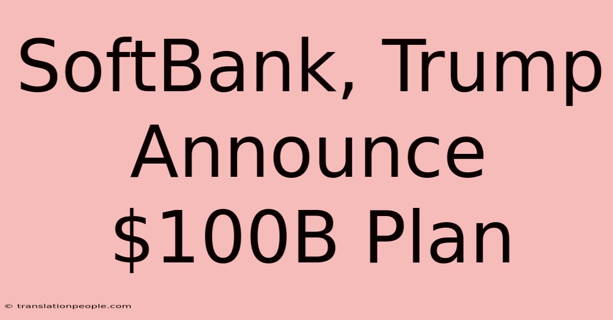 SoftBank, Trump Announce $100B Plan