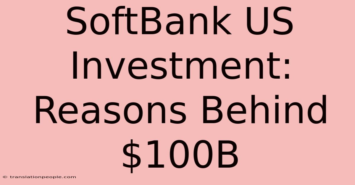 SoftBank US Investment: Reasons Behind $100B