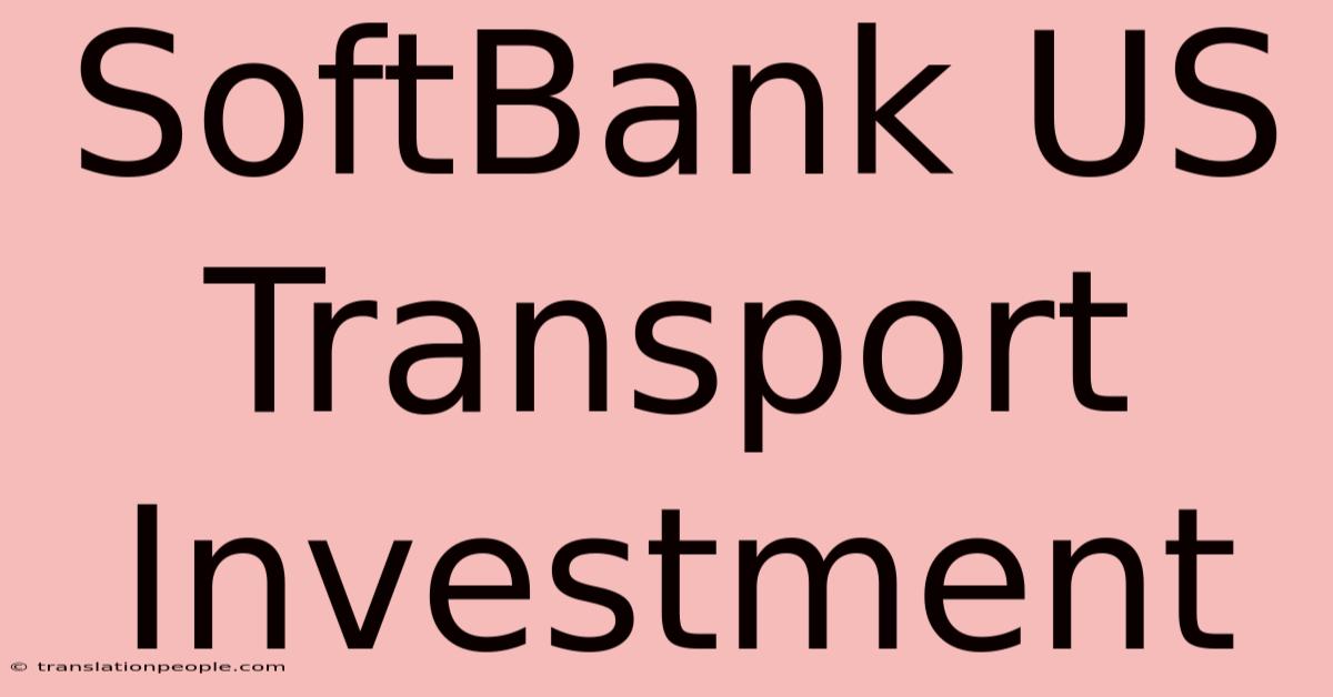 SoftBank US Transport Investment