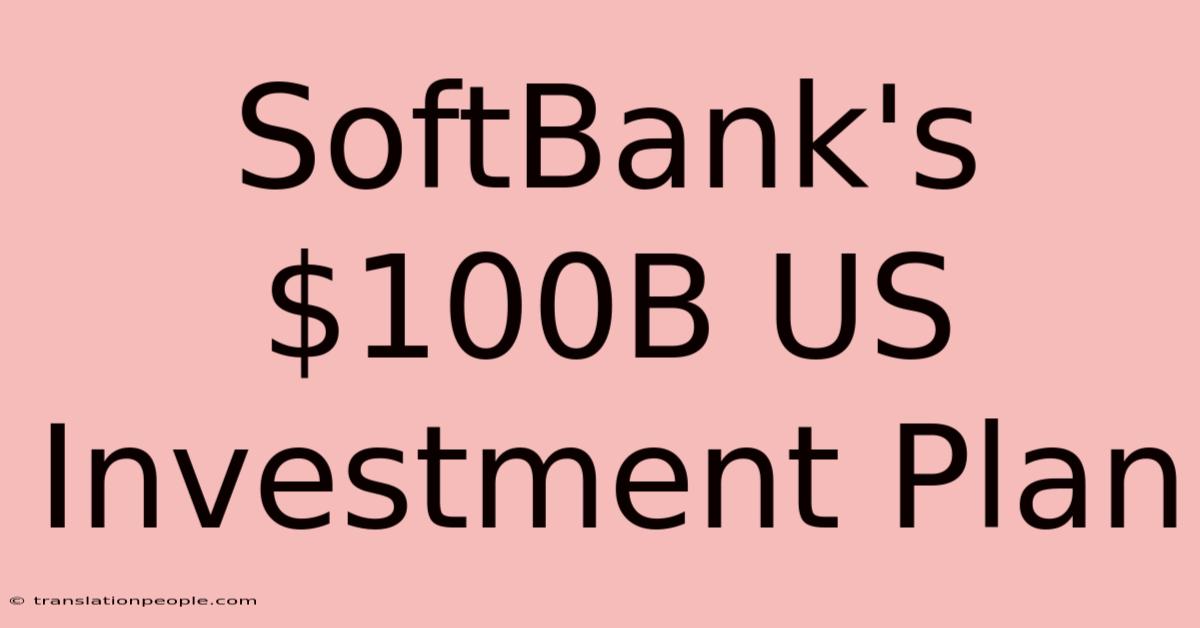 SoftBank's $100B US Investment Plan