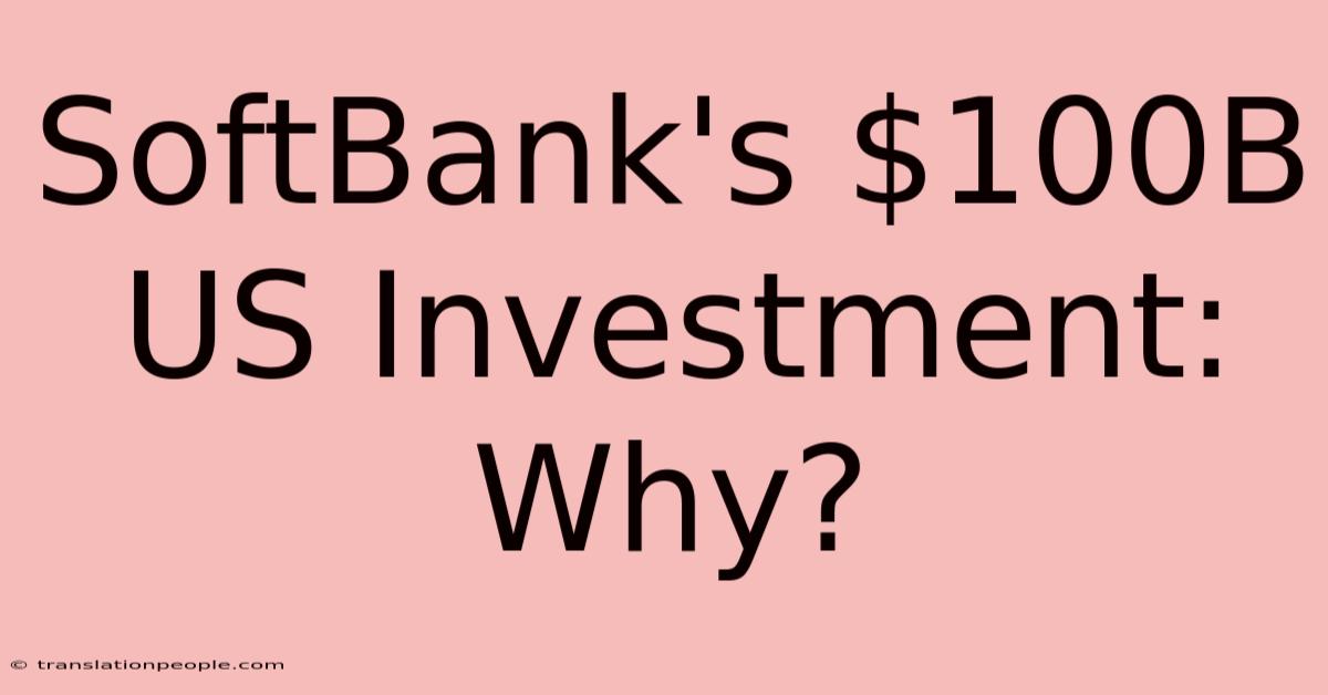 SoftBank's $100B US Investment: Why?