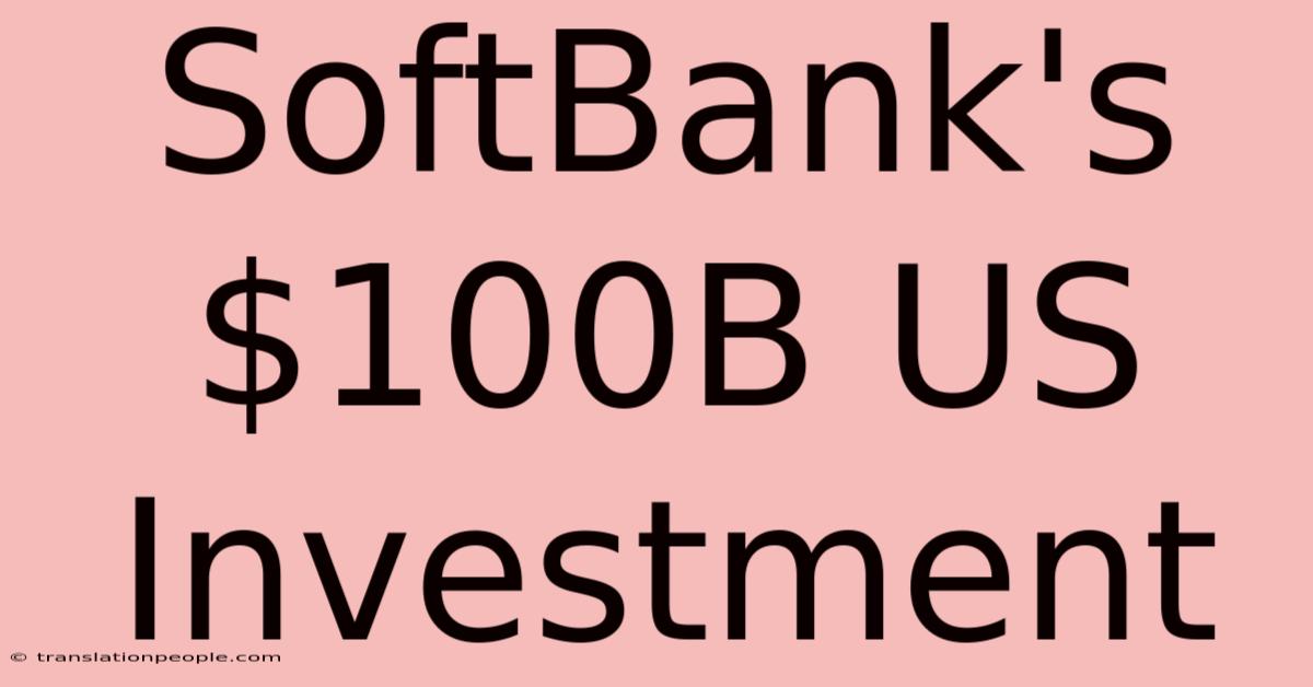 SoftBank's $100B US Investment