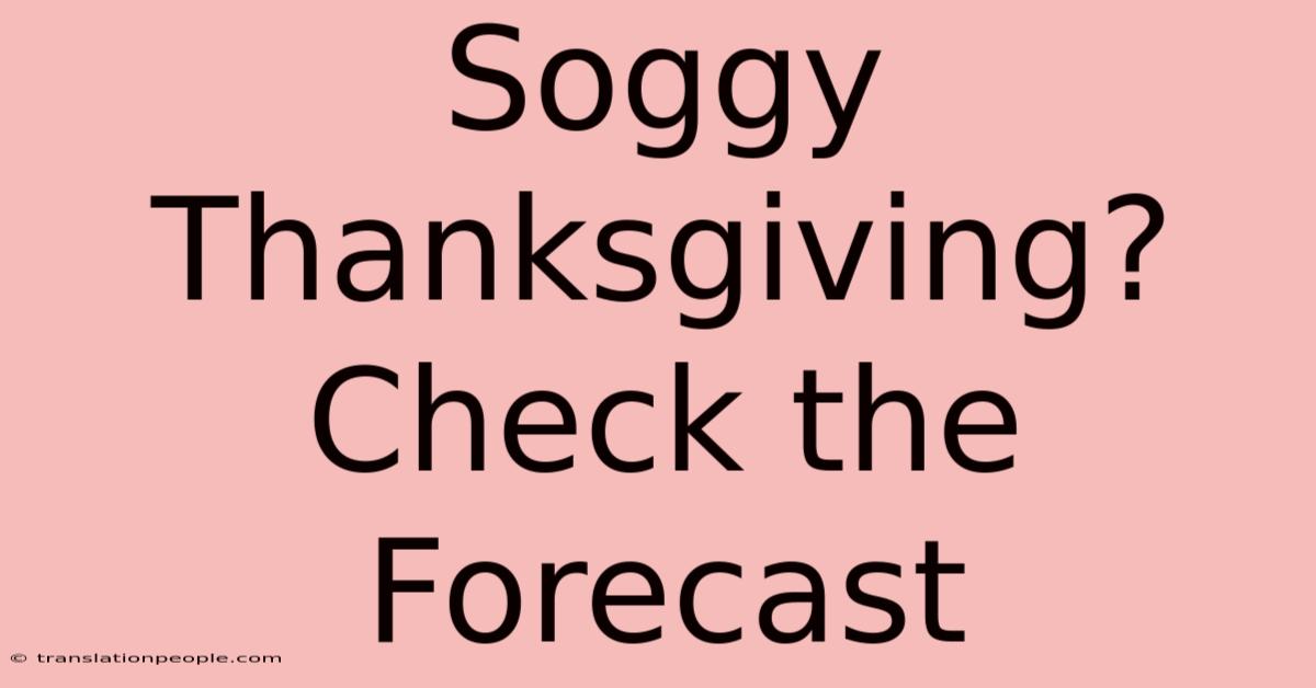 Soggy Thanksgiving? Check The Forecast