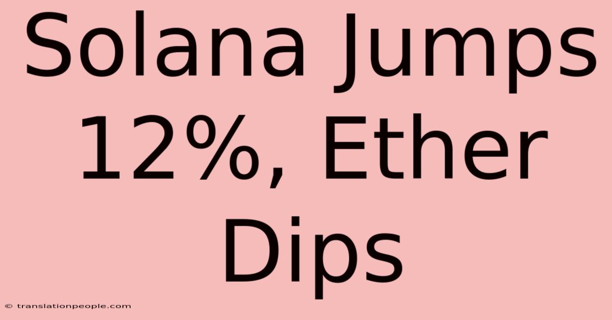 Solana Jumps 12%, Ether Dips