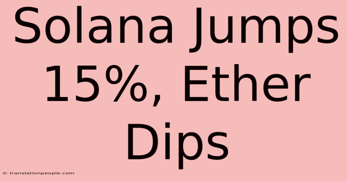 Solana Jumps 15%, Ether Dips