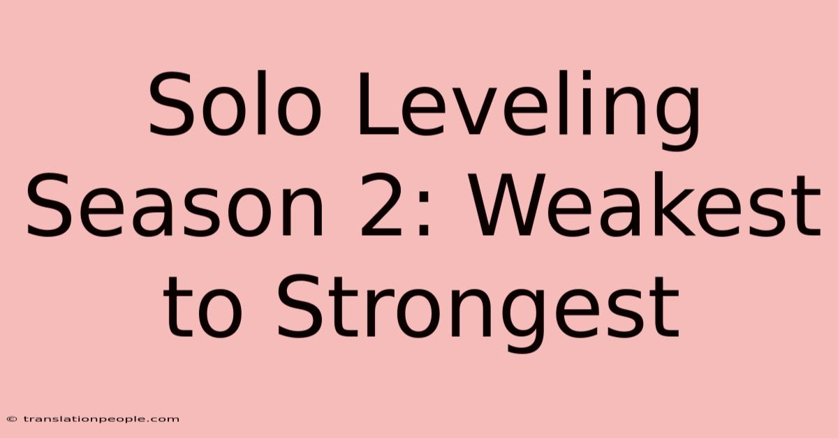 Solo Leveling Season 2: Weakest To Strongest