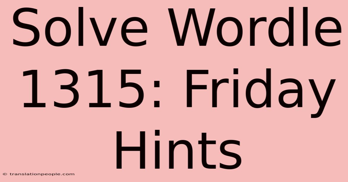 Solve Wordle 1315: Friday Hints