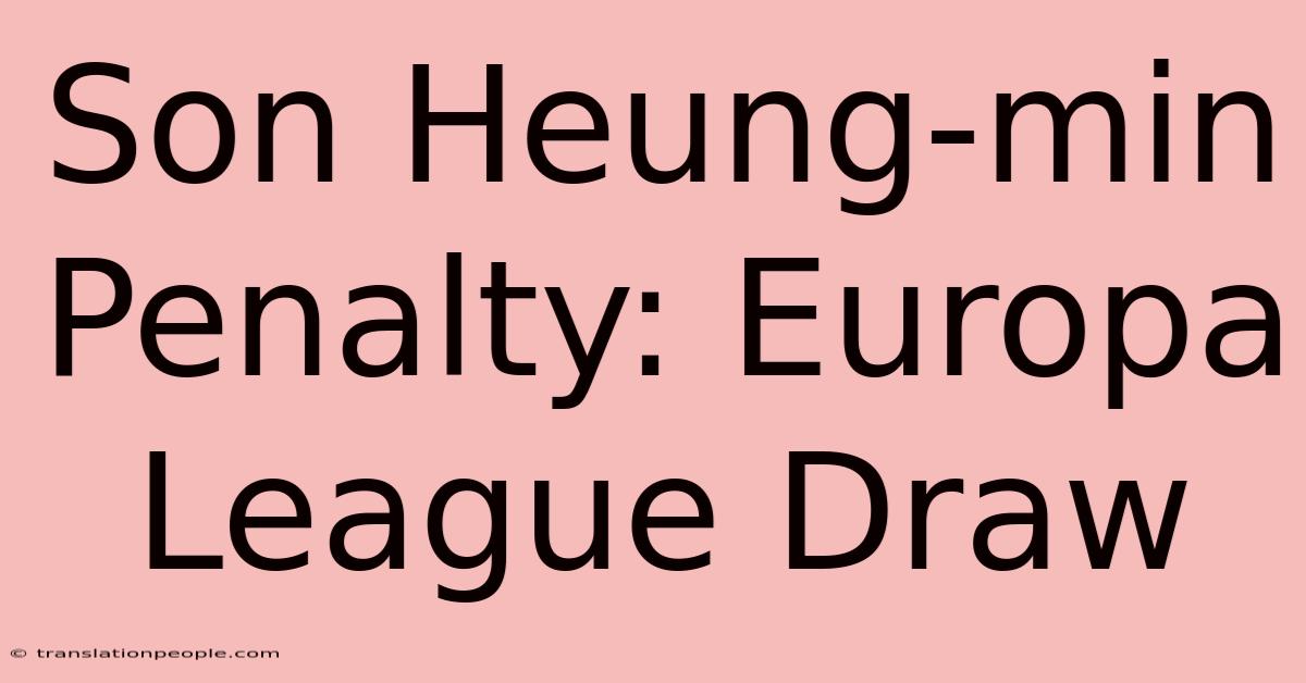 Son Heung-min Penalty: Europa League Draw