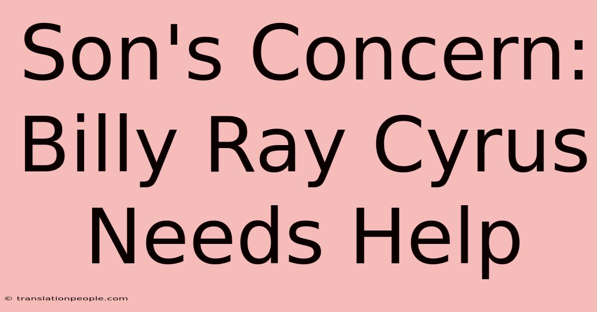 Son's Concern: Billy Ray Cyrus Needs Help