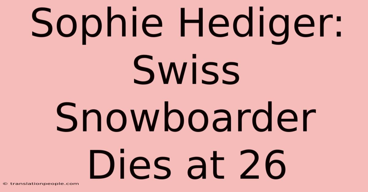 Sophie Hediger: Swiss Snowboarder Dies At 26