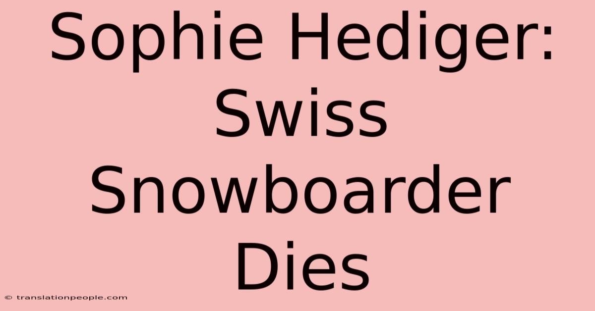 Sophie Hediger: Swiss Snowboarder Dies