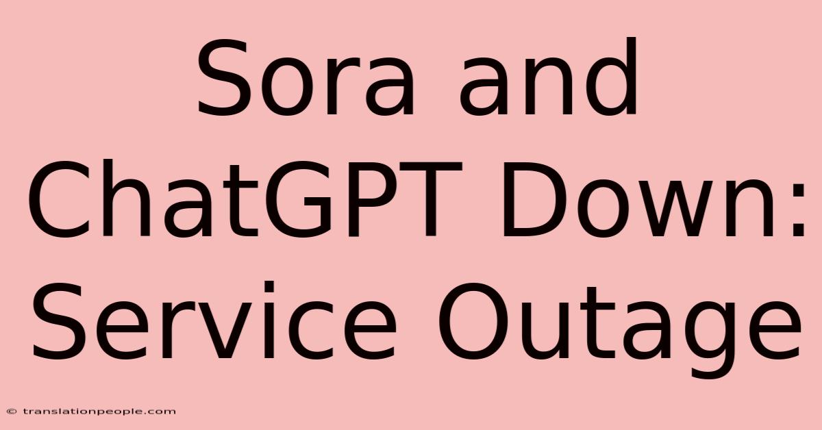 Sora And ChatGPT Down: Service Outage