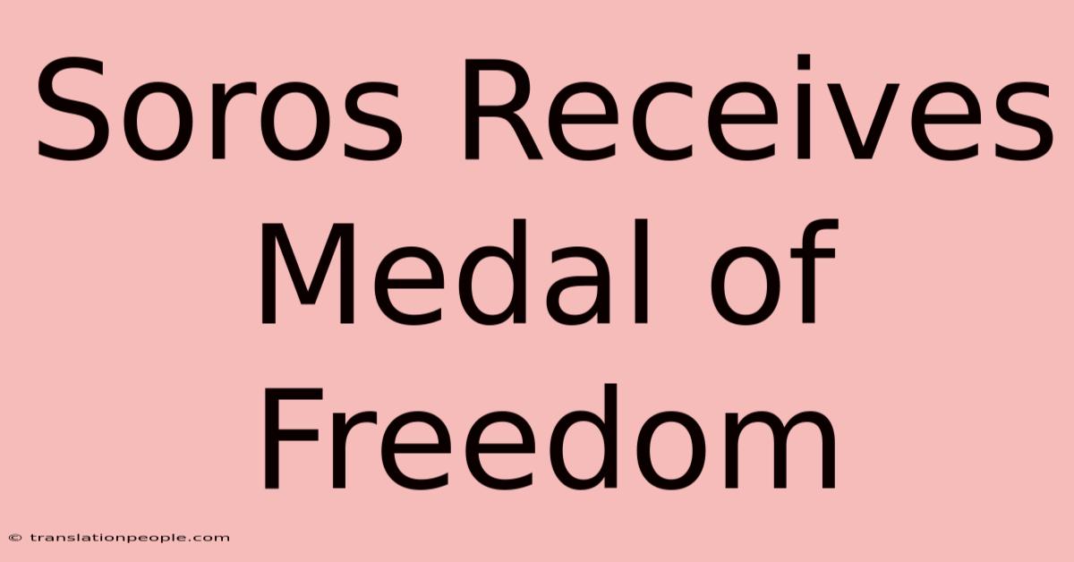 Soros Receives Medal Of Freedom