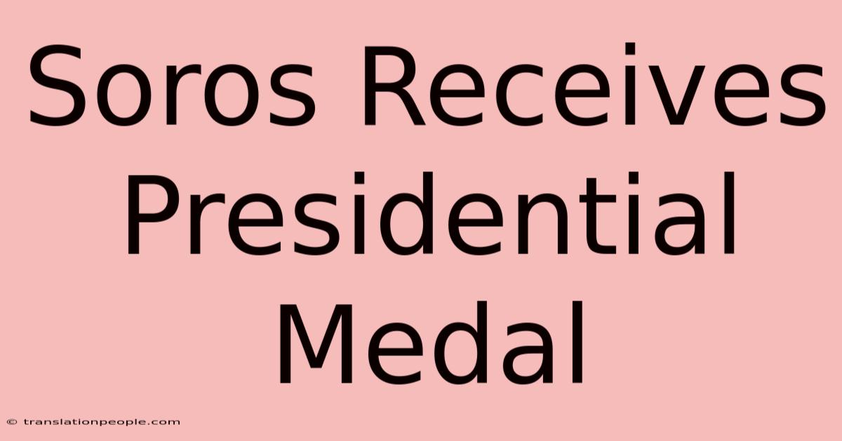 Soros Receives Presidential Medal