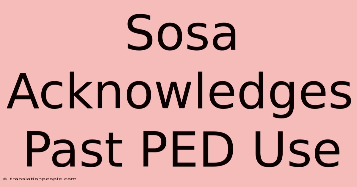 Sosa Acknowledges Past PED Use