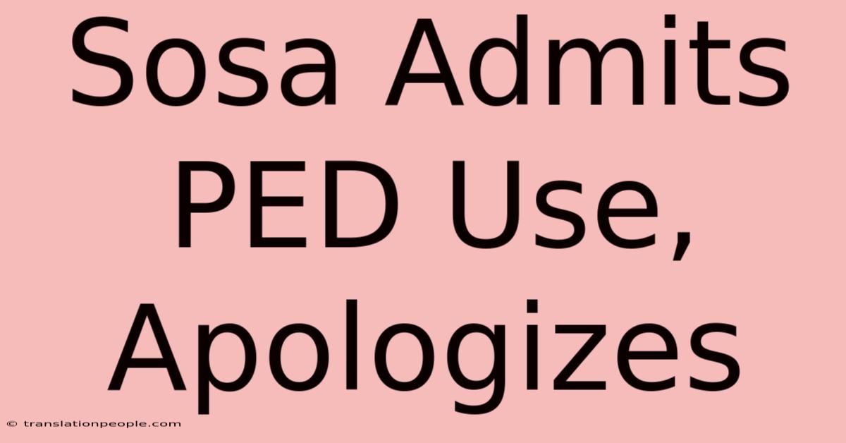 Sosa Admits PED Use, Apologizes