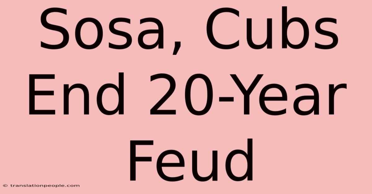 Sosa, Cubs End 20-Year Feud