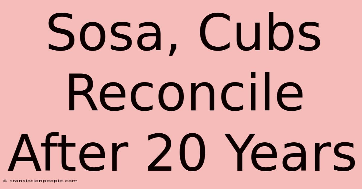 Sosa, Cubs Reconcile After 20 Years