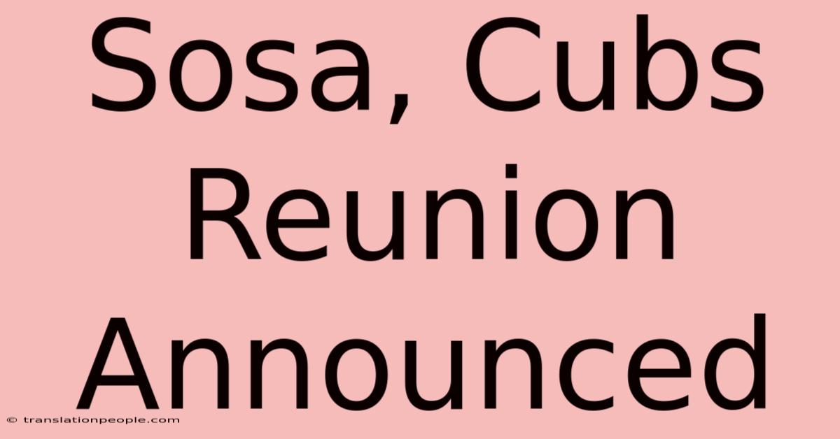 Sosa, Cubs Reunion Announced