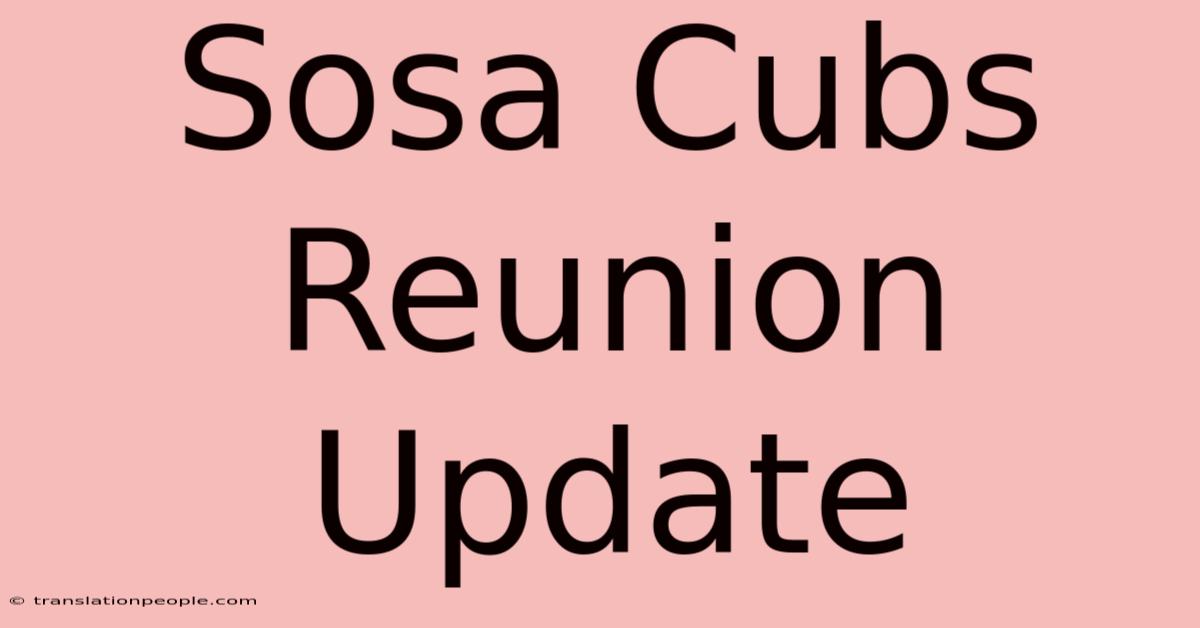 Sosa Cubs Reunion Update