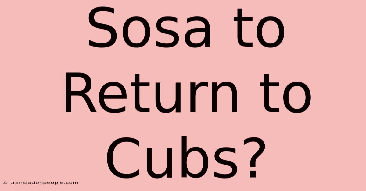 Sosa To Return To Cubs?