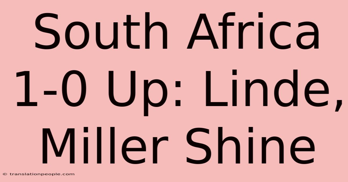 South Africa 1-0 Up: Linde, Miller Shine