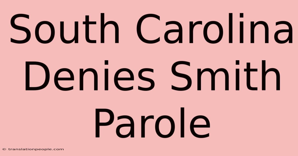 South Carolina Denies Smith Parole