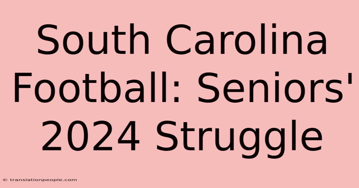 South Carolina Football: Seniors' 2024 Struggle