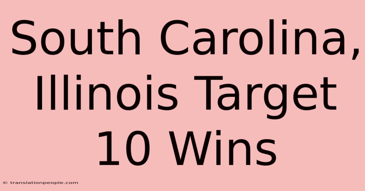 South Carolina, Illinois Target 10 Wins