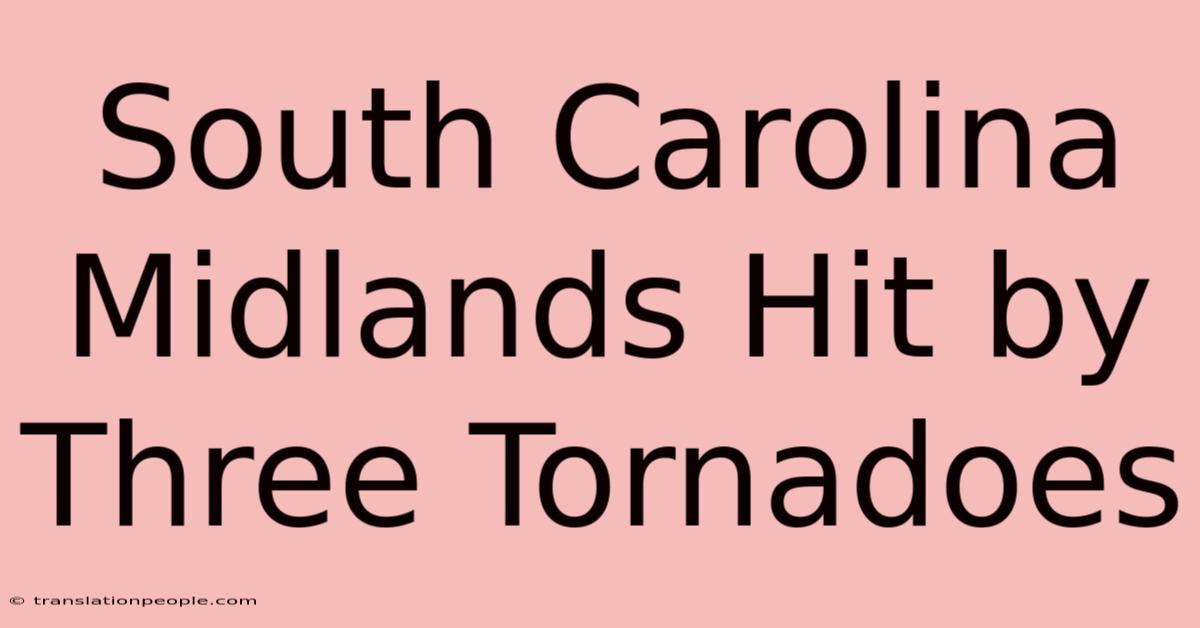 South Carolina Midlands Hit By Three Tornadoes