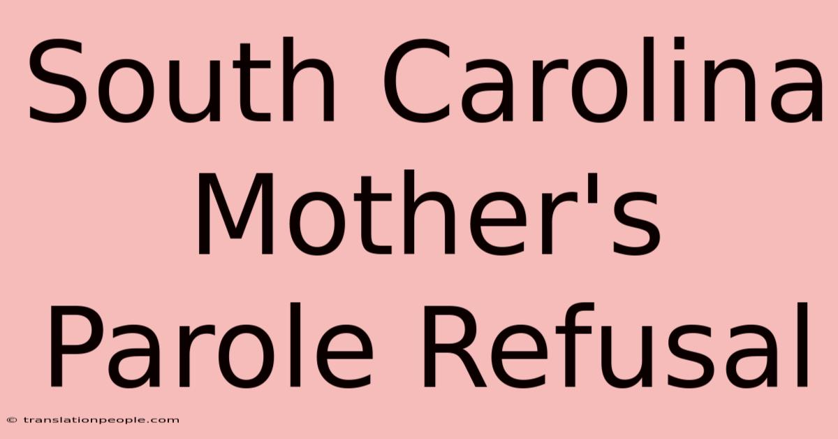 South Carolina Mother's Parole Refusal