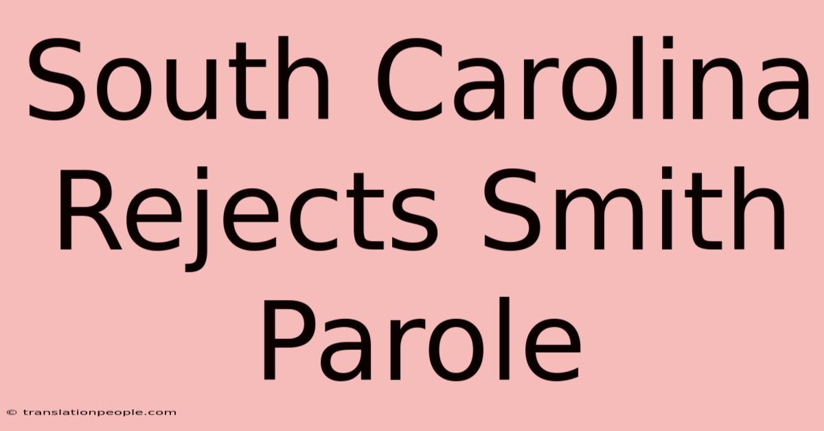 South Carolina Rejects Smith Parole