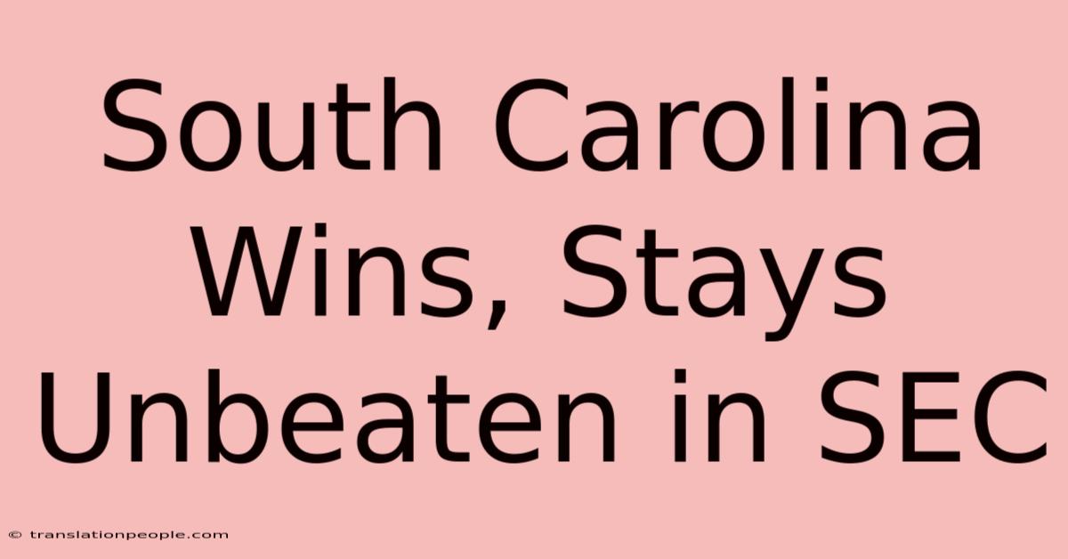 South Carolina Wins, Stays Unbeaten In SEC